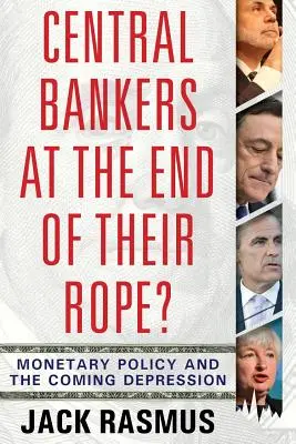 Die Zentralbanker am Ende ihres Seils? Geldpolitik und die kommende Depression - Central Bankers at the End of Their Rope?: Monetary Policy and the Coming Depression