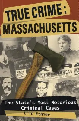 Wahre Verbrechen: Massachusetts: Die berüchtigtsten Kriminalfälle des Staates - True Crime: Massachusetts: The State's Most Notorious Criminal Cases