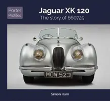 Jaguar Xk 120: Die Geschichte von 660725 - Jaguar Xk 120: The Story of 660725