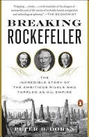 Den Rockefeller brechen: Die unglaubliche Geschichte der ehrgeizigen Rivalen, die ein Ölimperium zu Fall brachten - Breaking Rockefeller: The Incredible Story of the Ambitious Rivals Who Toppled an Oil Empire