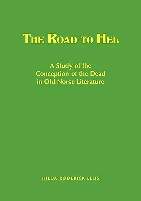 Der Weg nach Hel: Eine Studie über die Vorstellung von den Toten in der altnordischen Literatur - The Road to Hel: A Study of the Conception of the Dead in Old Norse Literature
