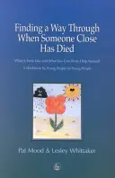 Einen Weg finden, wenn ein naher Angehöriger gestorben ist - Wie es sich anfühlt und was du tun kannst, um dir selbst zu helfen: ein Arbeitsbuch von jungen Menschen für junge Menschen - Finding a Way Through When Someone Close has Died - What it Feels Like and What You Can Do to Help Yourself: a Workbook by Young People for Young Peo