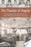 Der Donner von Engeln: Der Montgomery-Busboykott und die Menschen, die Jim Crow das Genick brachen - The Thunder of Angels: The Montgomery Bus Boycott and the People Who Broke the Back of Jim Crow