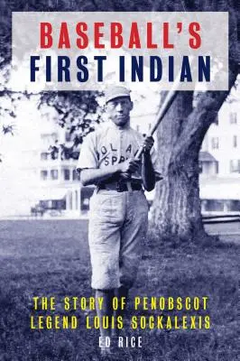 Der erste Indianer des Baseballs: Die Geschichte der Penobscot-Legende Louis Sockalexis - Baseball's First Indian: The Story of Penobscot Legend Louis Sockalexis
