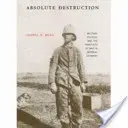 Absolute Zerstörung: Militärische Kultur und die Praktiken des Krieges im kaiserlichen Deutschland - Absolute Destruction: Military Culture and the Practices of War in Imperial Germany