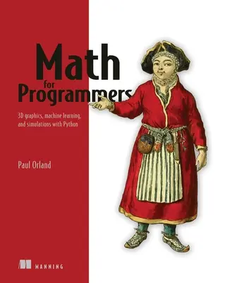Mathematik für Programmierer: 3D-Grafiken, maschinelles Lernen und Simulationen mit Python - Math for Programmers: 3D Graphics, Machine Learning, and Simulations with Python
