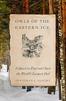 Eulen des östlichen Eises: Eine Suche nach der größten Eule der Welt und ihre Rettung - Owls of the Eastern Ice: A Quest to Find and Save the World's Largest Owl