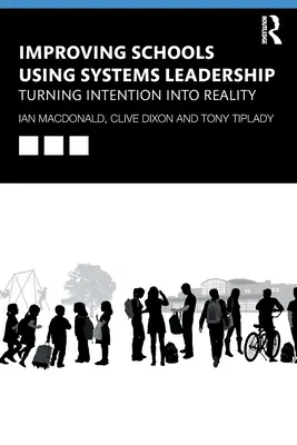 Verbesserung von Schulen durch systemische Führung: Absicht in Realität verwandeln - Improving Schools Using Systems Leadership: Turning Intention Into Reality