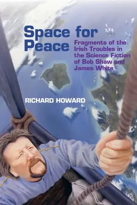 Raum für Frieden: Fragmente der irischen Unruhen in der Science Fiction von Bob Shaw und James White - Space for Peace: Fragments of the Irish Troubles in the Science Fiction of Bob Shaw and James White