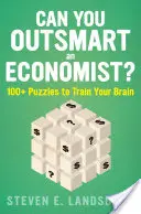 Können Sie einen Ökonomen überlisten?: 100+ Rätsel zum Trainieren Ihres Gehirns - Can You Outsmart an Economist?: 100+ Puzzles to Train Your Brain