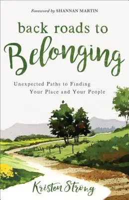 Nebenwege zur Zugehörigkeit: Unerwartete Wege, deinen Platz und deine Leute zu finden - Back Roads to Belonging: Unexpected Paths to Finding Your Place and Your People