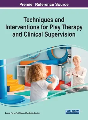 Techniken und Interventionen für Spieltherapie und klinische Supervision, 1 Band - Techniques and Interventions for Play Therapy and Clinical Supervision, 1 volume