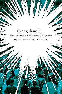 Evangelisation ist...: Wie man Jesus mit Leidenschaft und Zuversicht weitergibt - Evangelism Is...: How to Share Jesus with Passion and Confidence