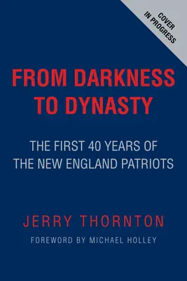 Von der Dunkelheit zur Dynastie: Die ersten 40 Jahre der New England Patriots - From Darkness to Dynasty: The First 40 Years of the New England Patriots