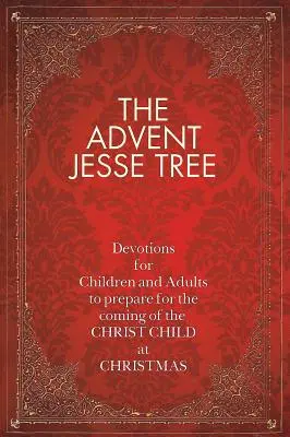 Der Advents-Jesse-Baum: Andachten für Kinder und Erwachsene zur Vorbereitung auf die Ankunft des Christkinds an Weihnachten - The Advent Jesse Tree: Devotions for Children and Adults to Prepare for the Coming of the Christ Child at Christmas