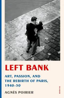 Linkes Ufer: Kunst, Leidenschaft und die Wiedergeburt von Paris, 1940-50 - Left Bank: Art, Passion, and the Rebirth of Paris, 1940-50