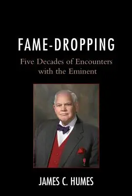 Fame-Dropping: Fünf Jahrzehnte voller Begegnungen mit bedeutenden Persönlichkeiten - Fame-Dropping: Five Decades of Encounters with the Eminent