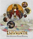 Labyrinth: Die ultimative visuelle Geschichte - Labyrinth: The Ultimate Visual History