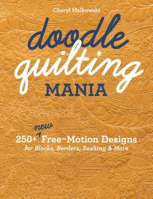 Doodle Quilting Mania: 250+ neue Free-Motion Designs für Blöcke, Bordüren, Umrandungen & mehr - Doodle Quilting Mania: 250+ New Free-Motion Designs for Blocks, Borders, Sashing & More