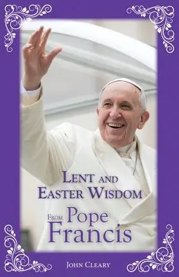 Fasten- und Osterweisheiten von Papst Franziskus - Lent and Easter Wisdom from Pope Francis