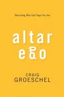 Altar Ego: Werde der, von dem Gott sagt, dass du es bist - Altar Ego: Becoming Who God Says You Are