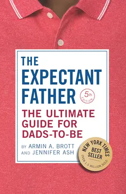 Der werdende Vater: Der ultimative Leitfaden für werdende Väter - The Expectant Father: The Ultimate Guide for Dads-To-Be