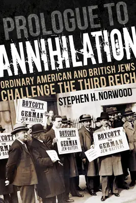 Prolog zur Vernichtung: Gewöhnliche amerikanische und britische Juden fordern das Dritte Reich heraus - Prologue to Annihilation: Ordinary American and British Jews Challenge the Third Reich