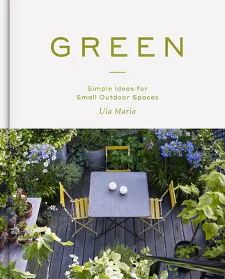 Grün: Einfache Ideen für kleine Außenbereiche - Green: Simple Ideas for Small Outdoor Spaces