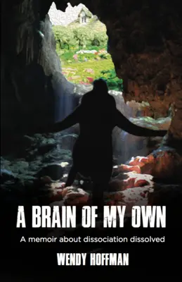 A Brain of My Own: Ein Memoir über Dissoziation Aufgelöst - A Brain of My Own: A Memoir about Dissociation Dissolved