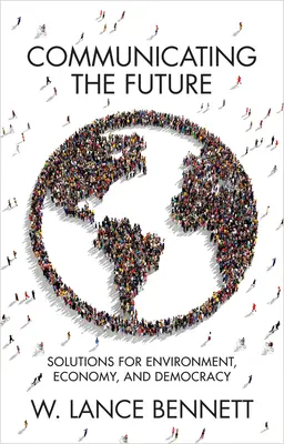 Die Zukunft kommunizieren: Lösungen für Umwelt, Wirtschaft und Demokratie - Communicating the Future: Solutions for Environment, Economy and Democracy