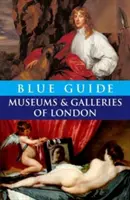 Blauer Führer Museen und Galerien in London - Blue Guide Museums and Galleries of London