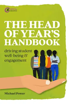Das Handbuch für den Schulleiter: Förderung des Wohlbefindens und Engagements der Schüler - The Head of Year's Handbook: Driving Student Well-being and Engagement