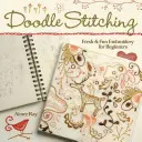 Doodle Stitching: Frische und lustige Stickerei für Anfänger - Doodle Stitching: Fresh & Fun Embroidery for Beginners