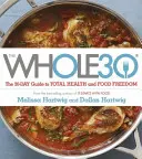 Whole 30 - Der offizielle 30-tägige FULL-COLOUR-Leitfaden für totale Gesundheit und Ernährungsfreiheit - Whole 30 - The official 30-day FULL-COLOUR guide to total health and food freedom
