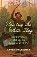 Das Hissen der weißen Flagge: Wie die Kapitulation den Amerikanischen Bürgerkrieg prägte - Raising the White Flag: How Surrender Defined the American Civil War