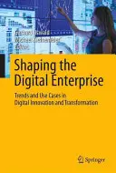 Die Gestaltung des digitalen Unternehmens: Trends und Anwendungsfälle der digitalen Innovation und Transformation - Shaping the Digital Enterprise: Trends and Use Cases in Digital Innovation and Transformation