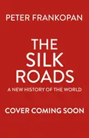 Seidenstraßen - Die außergewöhnliche Geschichte, die deine Welt schuf - Illustrierte Ausgabe - Silk Roads - The Extraordinary History that created your World - Illustrated Edition