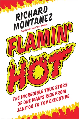 Flamin' Hot: Die unglaubliche wahre Geschichte des Aufstiegs eines Mannes vom Hausmeister zum Topmanager - Flamin' Hot: The Incredible True Story of One Man's Rise from Janitor to Top Executive