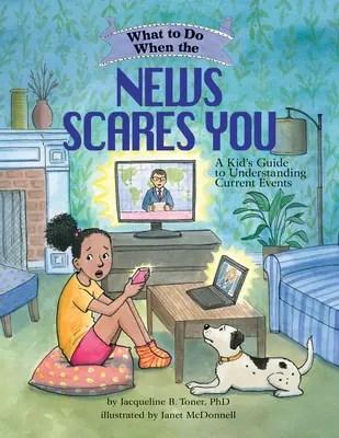Was tun, wenn die Nachrichten dich ängstigen: Ein Leitfaden für Kinder zum Verstehen aktueller Ereignisse - What to Do When the News Scares You: A Kid's Guide to Understanding Current Events