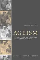 Altersdiskriminierung, zweite Auflage: Stereotypisierung und Vorurteile gegenüber älteren Menschen - Ageism, Second Edition: Stereotyping and Prejudice Against Older Persons