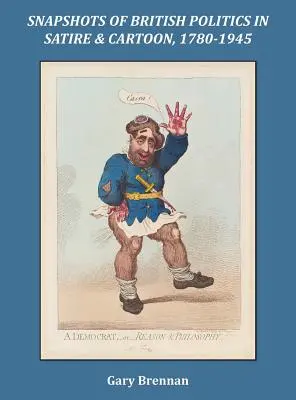 Schnappschüsse der britischen Politik in Satire und Cartoon, 1780 - 1945 - Snapshots of British Politics in Satire and Cartoon, 1780 - 1945