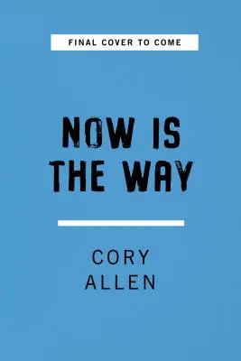Jetzt ist der Weg: Ein unkonventioneller Ansatz für moderne Achtsamkeit - Now Is the Way: An Unconventional Approach to Modern Mindfulness