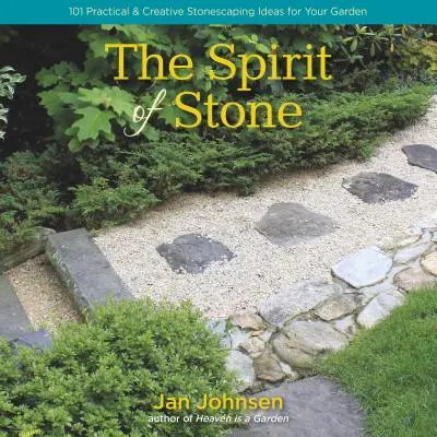 Der Geist des Steins: 101 praktische und kreative Ideen für die Gestaltung Ihres Gartens mit Steinen - The Spirit of Stone: 101 Practical & Creative Stonescaping Ideas for Your Garden