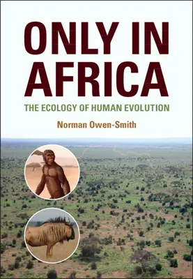 Nur in Afrika - Die Ökologie der menschlichen Evolution (Owen-Smith Norman (Universität von Witwatersrand Johannesburg)) - Only in Africa - The Ecology of Human Evolution (Owen-Smith Norman (University of the Witwatersrand Johannesburg))