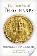 Die Chronik des Theophanes: Anni Mundi 6095-6305 (602-813 n. Chr.) - The Chronicle of Theophanes: Anni Mundi 6095-6305 (A.D. 602-813)