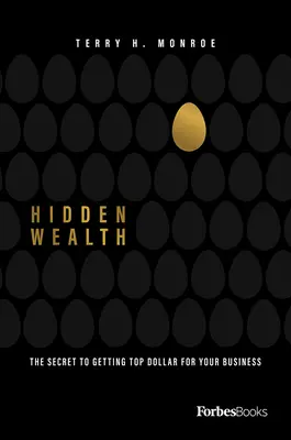 Verborgener Reichtum: Das Geheimnis, wie Sie den besten Preis für Ihr Unternehmen erzielen - Hidden Wealth: The Secret to Getting Top Dollar for Your Business