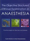 Die objektive strukturierte klinische Prüfung in der Anästhesie: Practice Papers für Lehrende und Auszubildende - The Objective Structured Clinical Examination in Anaesthesia: Practice Papers for Teachers and Trainees