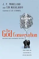 Das Gespräch über Gott: Erklären Sie Ihren Glauben mit Geschichten und Illustrationen - The God Conversation: Using Stories and Illustrations to Explain Your Faith