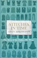 Stitches in Time: Die Geschichte der Kleidung, die wir tragen - Stitches in Time: The Story of the Clothes We Wear