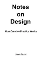 Anmerkungen zum Design: Wie kreative Praxis funktioniert - Notes on Design: How Creative Practice Works